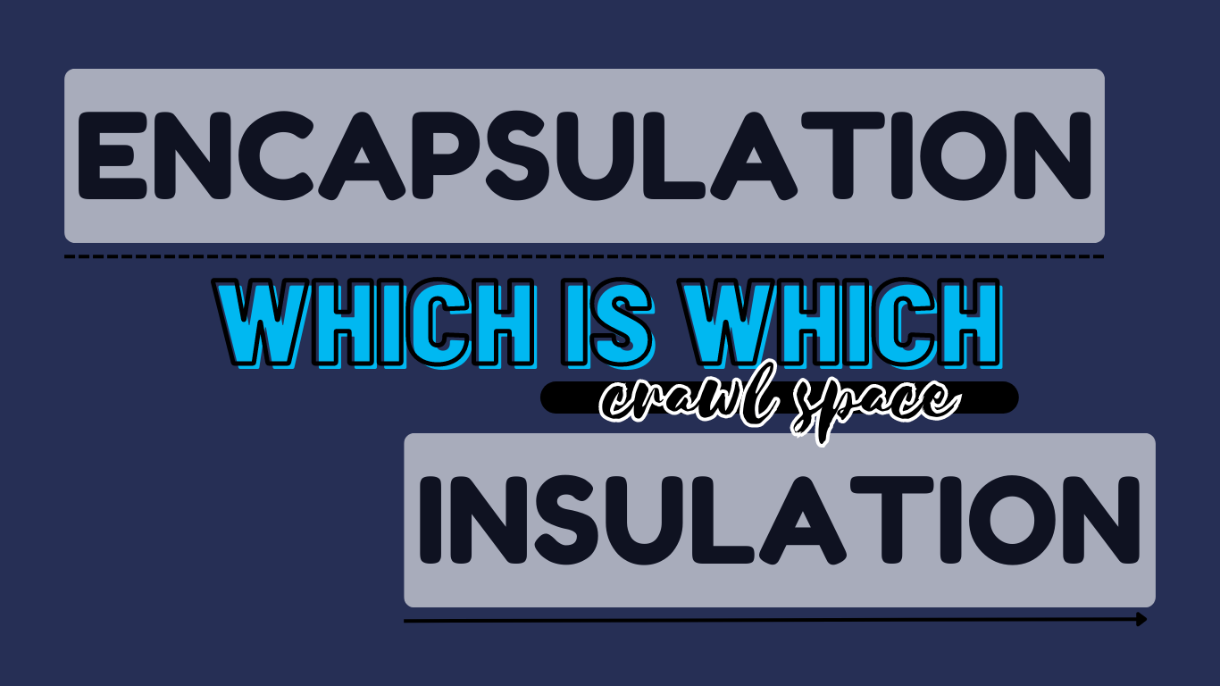 Difference Between Crawl Space Encapsulation and Insulation